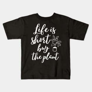 Life is short buy the plant, funny gardening lover design Kids T-Shirt